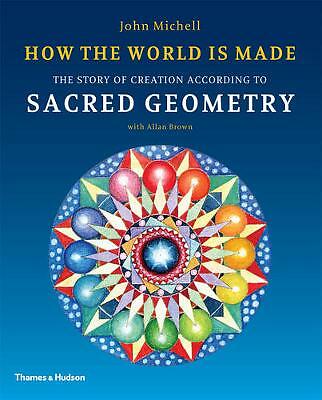 How the World Is Made: The Story of Creation According to Sacred Geometry by...