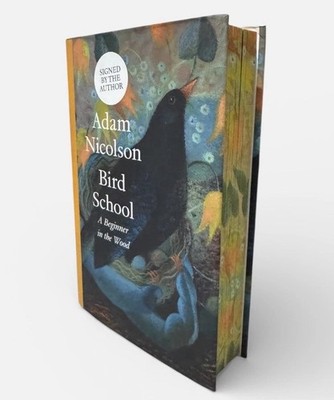 SIGNED - Bird School: A Beginner In The Woods by Adam Nicolson, 1st Ed/1st, HB