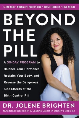 Beyond the Pill: A 30-Day Program to Balance Your Hormones, Reclaim Your Bod...