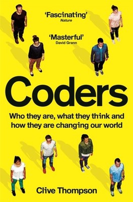 Coders: Who They Are, What They Think and How They  by Clive Thompson PAPERBACK