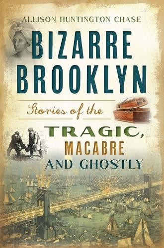 Allison Huntington Chase Bizarre Brooklyn (Tascabile) Haunted America