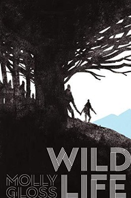 WILD LIFE By Molly Gloss - Hardcover **BRAND NEW**