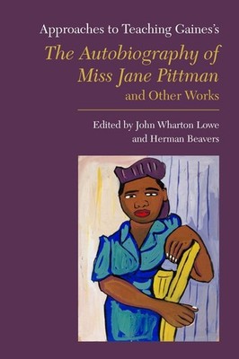 Approaches to Teaching Gaines's the Autobiography of Miss Jane Pittman and Other