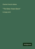 Charles Francis Adams | 'Tis Sixty Years Since | Taschenbuch | Englisch (2025)