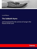 The Sabbath Hymn Lowell Mason
