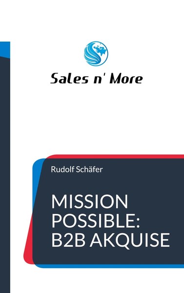 Mission Possible: B2B Akquise Vertrieb Ist Eine Kunst - Verkaufen Kann Jeder!-image