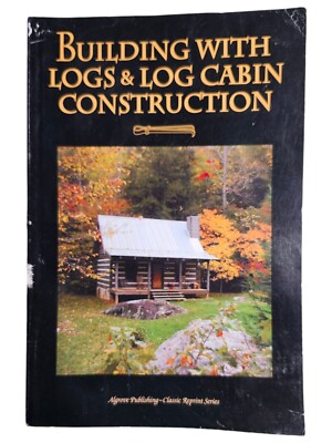 Building With Logs & Log Cabin Construction by Clyde P Fickes Classic Reprint