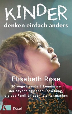 Kinder denken einfach anders | Elisabeth Rose | deutsch