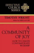 A Community of Joy: How to Create Contemporary Worship by Timothy Wright (Englis