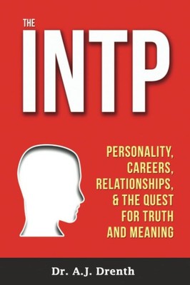 The INTP: Personality, Careers, Relationships, & the Quest for Truth and Mea...