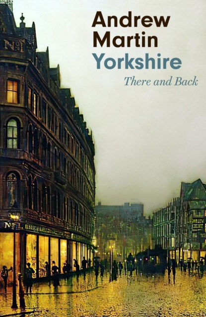 Yorkshire There and Back by Andrew Martin (Paperback Book)