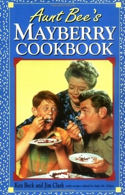 Aunt Bee's Mayberry Cookbook,Ken Beck, Jim Clark, Julia M. Pitki