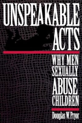 Pryor - Unspeakable Acts  Why Men Sexually Abuse Children - New paperb - X555z