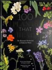 100 Plants That Heal: The illustrated herbarium of medicinal plants by Couplan,