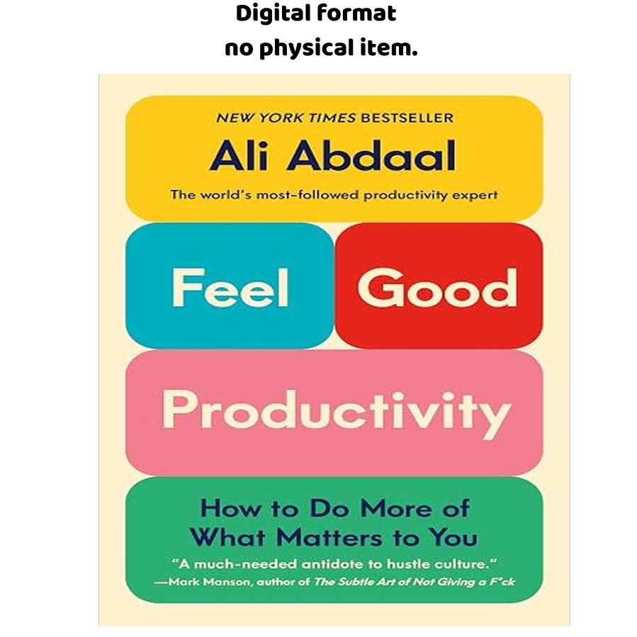 Feel-Good Productivity: How to Do More of What Matter, Ali Abdaal 2023