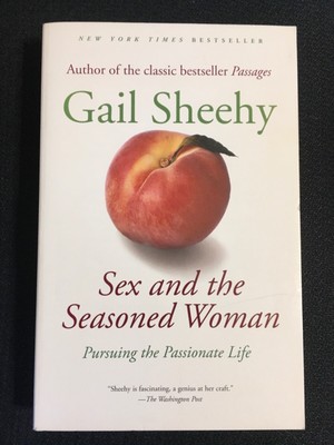 SEX AND THE SEASONED WOMAN Pursuing the Passionate Life Sexuality Gail Sheehy PB