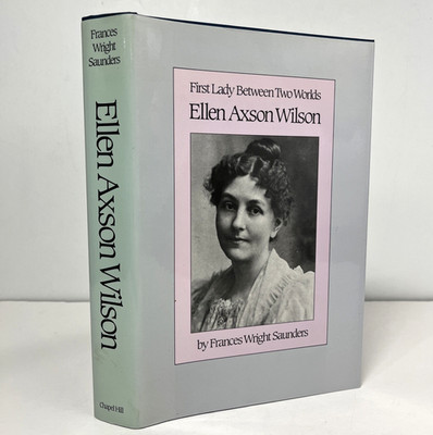 Ellen Axson Wilson - First Lady Between Two Worlds by Francis Wright Saunders HC