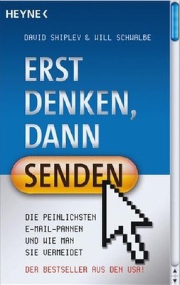 Erst denken, dann senden!: Die peinlichsten E-Mail-Pannen und wie man sie vermei