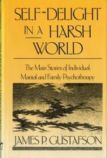 SELF-DELIGHT IN A HARSH WORLD: THE MAIN STORIES OF By James Paul Gustafson *NEW*