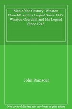 Man of the Century: Winston Churchll and his Legend Since 1945: Winston Churc.