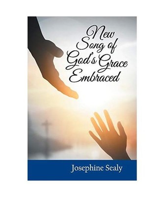New Song of God's Grace Embraced, Josephine Sealy