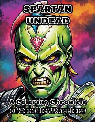 Spartan Undead: A Coloring Chronicle of Zombie Warriors by Colorzen Paperback Bo