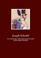 Joseph Schrafel | Des NüRnberger Feldwebels Joseph Schrafel MerkwüRdige...