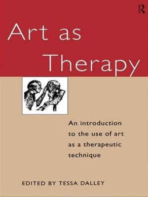 Art as Therapy: An Introduction to the Use of Art as a Therapeutic Technique by