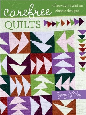 Carefree Quilts: A Free-Style Twist..., Joy-Lily, Joy-L