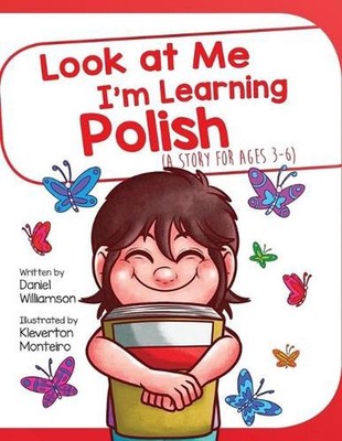 Look At Me I'm Learning Polish: A Story For Ages 3-6 by Daniel Williamson (Engli