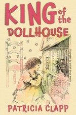 King of the Dollhouse by Clapp, Patricia