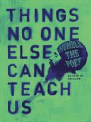 Things No One Else Can Teach Us, Humble the Poet, New Book