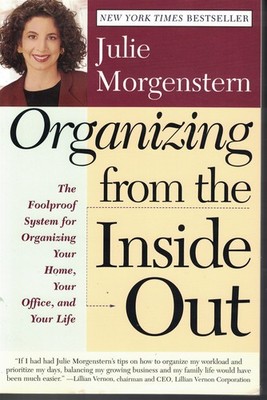 Organizing From The Indise Out Foolproof System for Organizing Your Home, Your