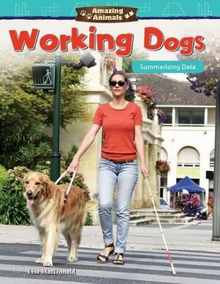 Amazing Animals: Working Dogs: Summarizing Data by Lisa MacDonald (English) Pape