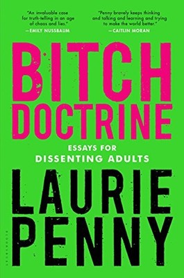 Bitch Doctrine: Essays for Dissenting Adults - Hardcover By Penny, Laurie - GOOD