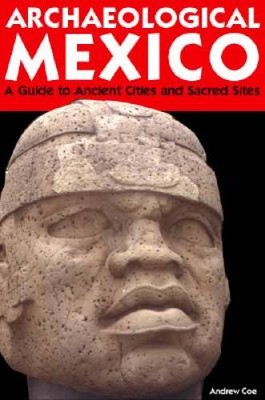 Archaeological Mexico: A Guide to Ancient Cities and Sacred Sites - VERY GOOD