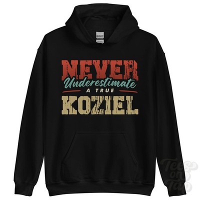 NEVER UNDERESTIMATE A TRUE KOZIEL HOODIE - Wear Your Name Proudly