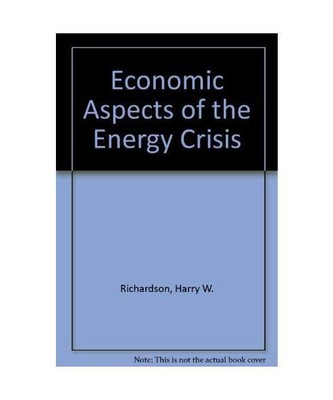 Economic Aspects of the Energy Crisis, Richardson, Harry W.