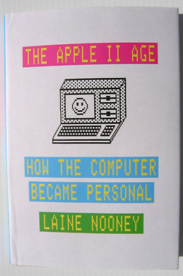 The Apple II Age  How the Computer Became Personal L Nooney 2023 HC DJ NEW