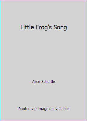 Little Frog's Song by Alice Schertle