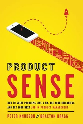 Product Sense: How to Solve Problems Like a PM, Ace Your Interviews, and Get...