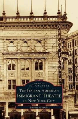 Italian-American Immigrant Theatre of New York City by Emelie Aleandri