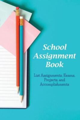 School Assignment Book: List Assignments, Exams, Projects, And Accomplishme...