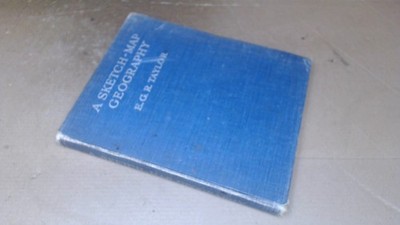 			A Sketch-Map Geography, E. G. R. Taylor, Methuen and Co., 1929, H		