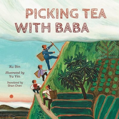 Picking Tea With Baba, Hardcover by Bin, Xu; Yin, Yu (ILT); Chen, Shan (TRN),...