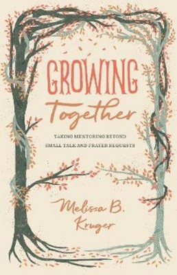 Melissa Kruger Growing Together (Taschenbuch) Gospel Coalition