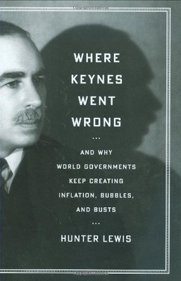 Where Keynes Went Wrong,Hunter Lewis