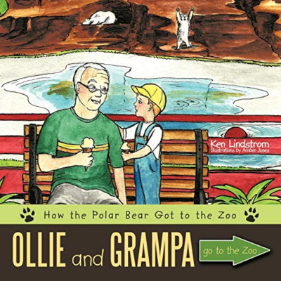 Ollie and Grampa Go to the Zoo: How the Polar Bear Got  -  NEW Ken Lindstrom t 2
