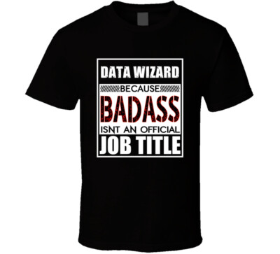 Data Wizard Because Badass Official Job Title T Shirt