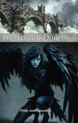 The Wraith Dancer by Philip James Saunders Hardcover Book